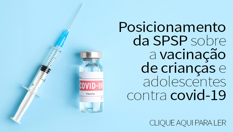 Posicionamento da SPSP sobre a vacinação de crianças e adolescentes contra COVID-19