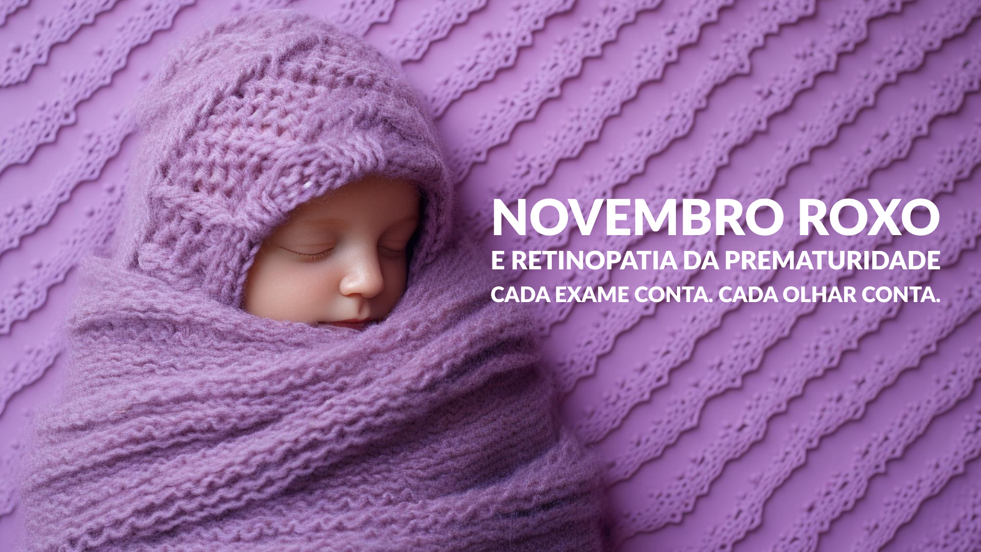 Novembro Roxo: a prevenção da cegueira pela retinopatia da prematuridade