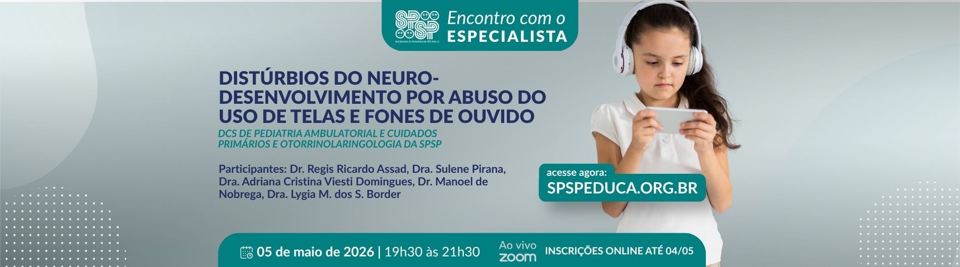 Encontro com o Especialista – Distúrbios do Neuro-desenvolvimento por abuso do uso de telas e fones de ouvido