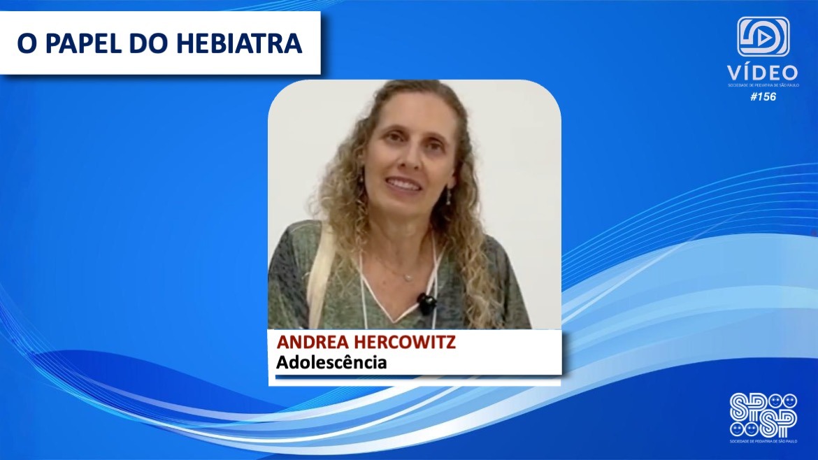 VÍDEO: O papel do Hebiatra, com Andrea Hercowitz 